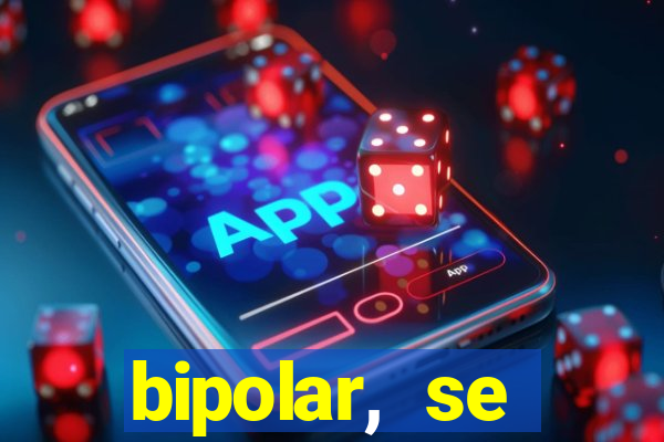 bipolar, se arrepende do que faz